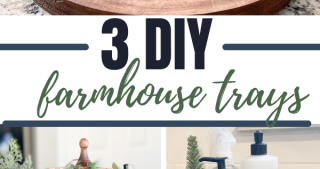 3 DIY Farmhouse Trays to Make